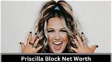 Priscilla Block's Net Worth: a Comprehensive Look